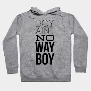 Boy ain't no way (blk text) Hoodie